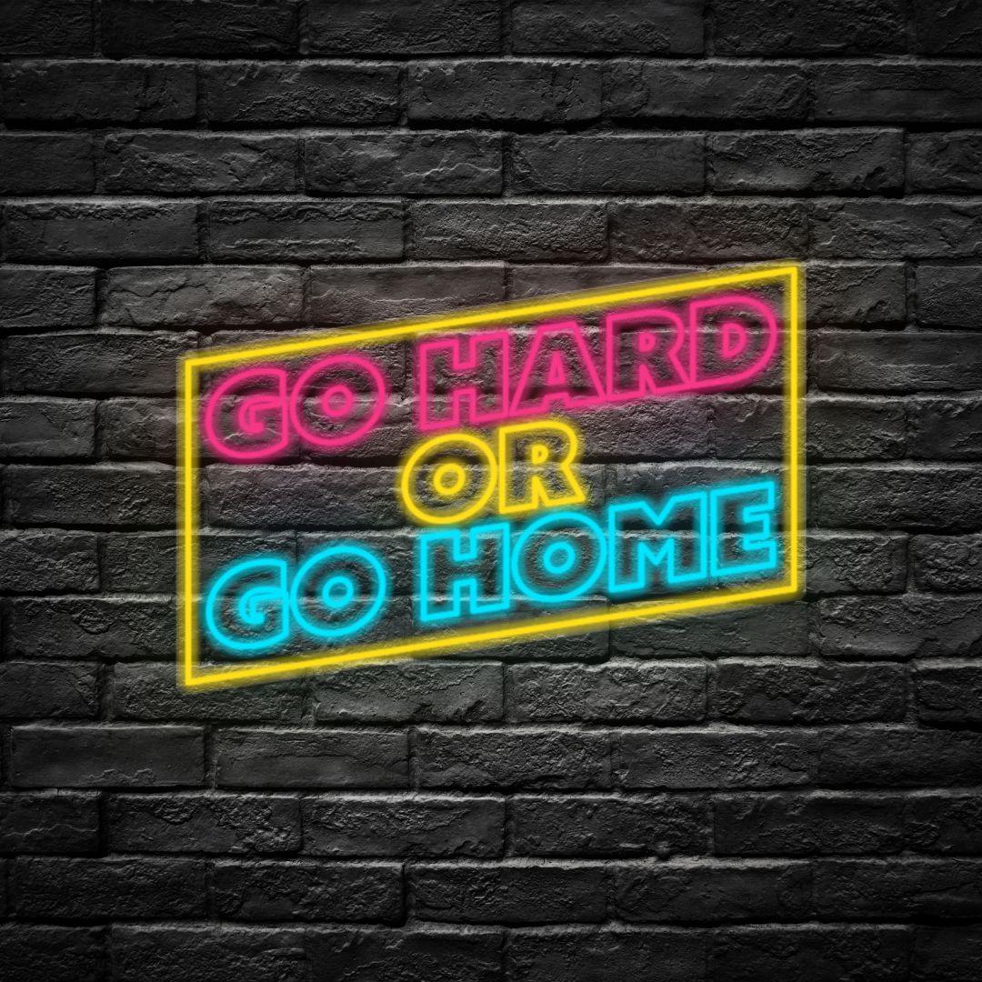 Go Hard or Go Home LED Neon Sign - HexaGara